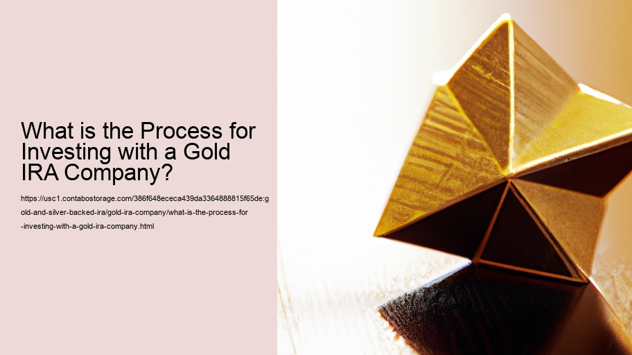 What is the Process for Investing with a Gold IRA Company? 